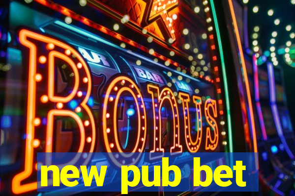new pub bet